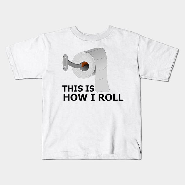 Funny Bathroom This Is How I Roll Toilet Paper Funny Quote Gift For Men, Women And kids Kids T-Shirt by parody